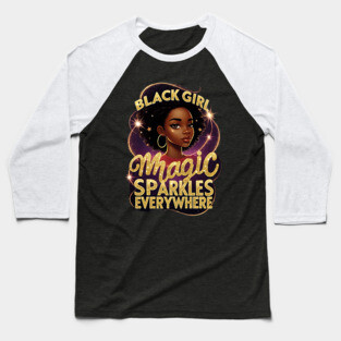 Black Girl Magic Sparkles Everywhere Baseball T-Shirt