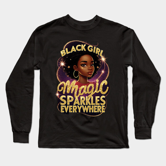 Black Girl Magic Sparkles Everywhere Long Sleeve T-Shirt by UrbanLifeApparel