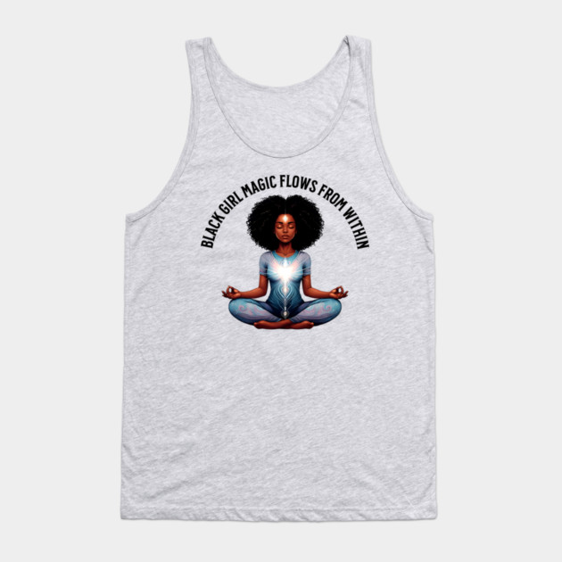 black Girl Magic Flows From Within Tank Top by UrbanLifeApparel