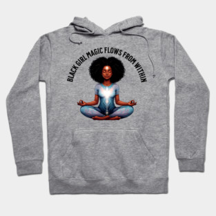 black Girl Magic Flows From Within Hoodie