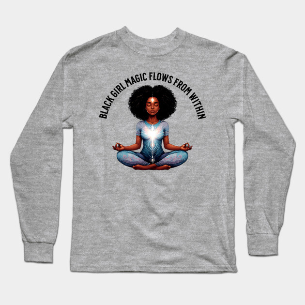 black Girl Magic Flows From Within Long Sleeve T-Shirt by UrbanLifeApparel