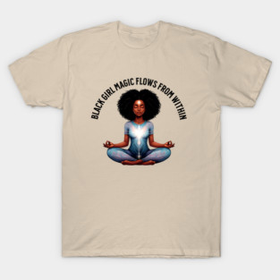 black Girl Magic Flows From Within T-Shirt
