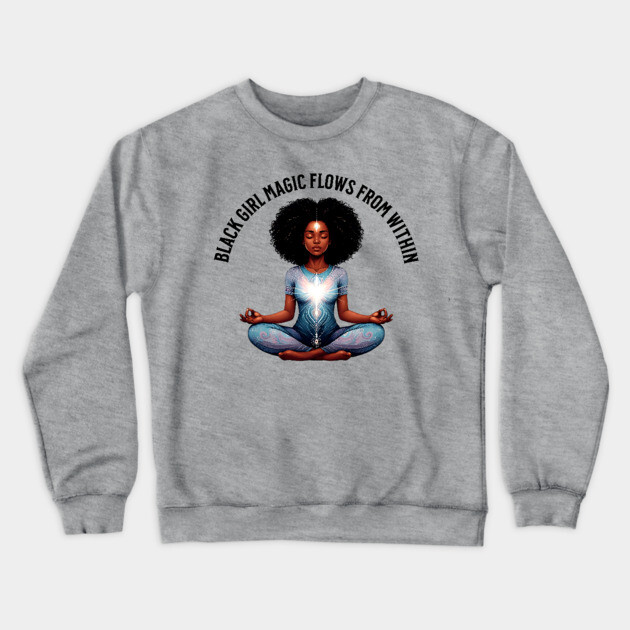 black Girl Magic Flows From Within Crewneck Sweatshirt by UrbanLifeApparel