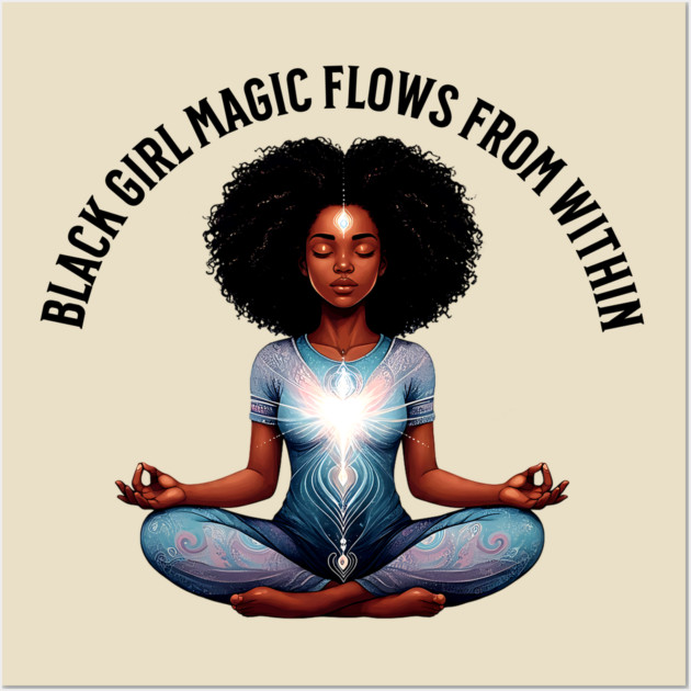 black Girl Magic Flows From Within Wall Art by UrbanLifeApparel