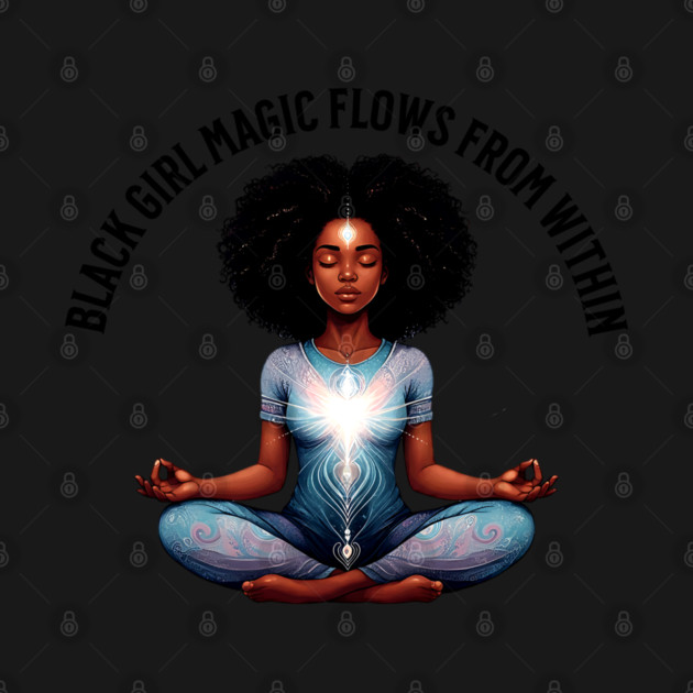 black Girl Magic Flows From Within by UrbanLifeApparel