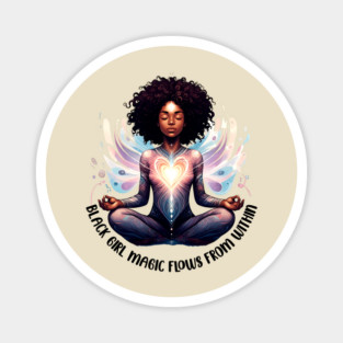 Black Girl Magic Flows From Within Magnet
