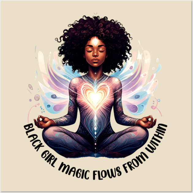 Black Girl Magic Flows From Within Wall Art by UrbanLifeApparel
