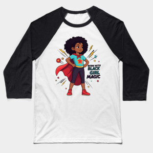 Born With Black Girl Magic Baseball T-Shirt