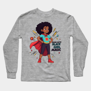 Born With Black Girl Magic Long Sleeve T-Shirt