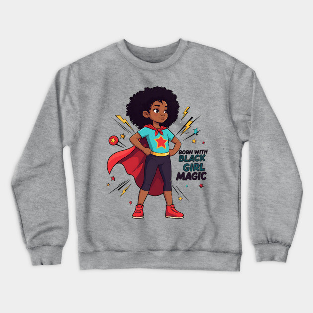 Born With Black Girl Magic Crewneck Sweatshirt by UrbanLifeApparel