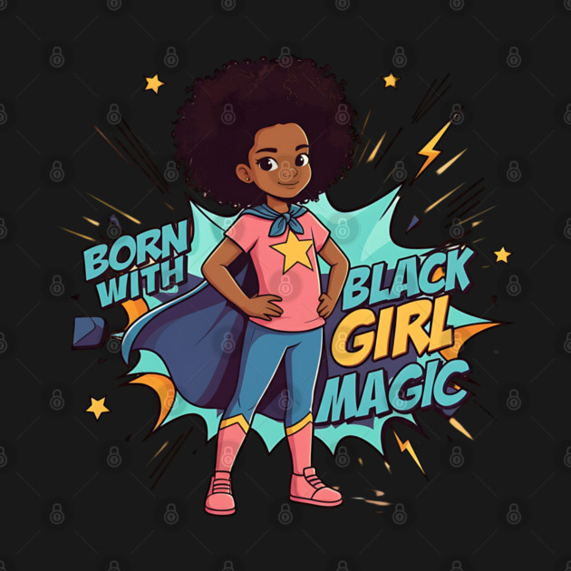 Born With Black Girl Magic - Hero by UrbanLifeApparel