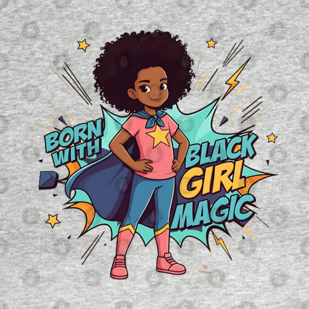 Born With Black Girl Magic - Hero by UrbanLifeApparel