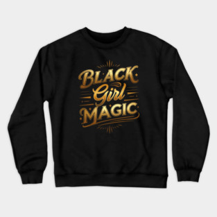 Black Girl Magic - Golden Crewneck Sweatshirt