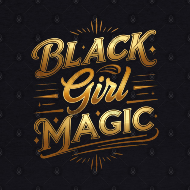 Black Girl Magic - Golden by UrbanLifeApparel