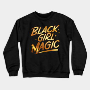 Black Girl Magic - Gold Crewneck Sweatshirt