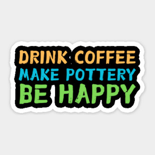 Drink Coffee Make Pottery Ceramist Sticker