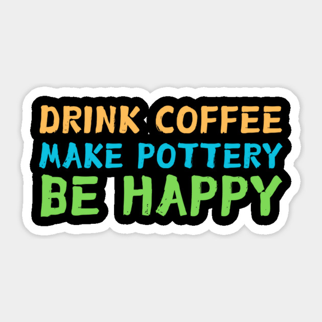 Drink Coffee Make Pottery Ceramist Sticker by The WYLD Tribe