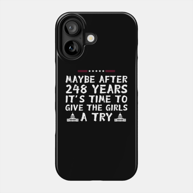 Maybe After 248 Years It’s Time To Give The Girls A Try kamala Harris Phone Case by The WYLD Tribe