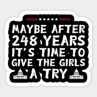 Maybe After 248 Years It’s Time To Give The Girls A Try kamala Harris Sticker