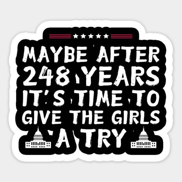 Maybe After 248 Years It’s Time To Give The Girls A Try kamala Harris Magnet by The WYLD Tribe