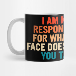 Sarcastic I am not responsible for what my face does when you talk retro Mug