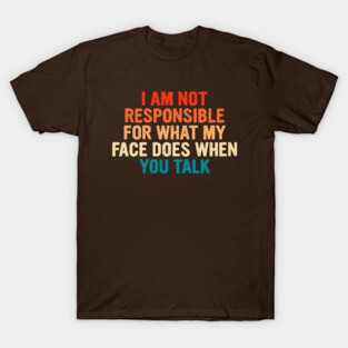 Sarcastic I am not responsible for what my face does when you talk retro T-Shirt
