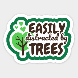 Easily Distracted by Trees for Tree Lover Nature Lover Arborist Sticker