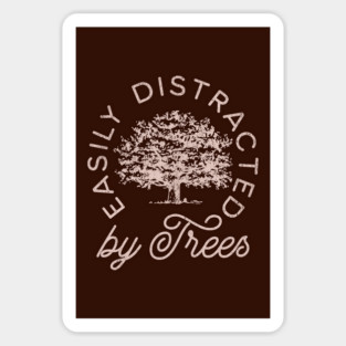 Easily Distracted by Trees for Tree Lover Nature Lover Arborist Sticker