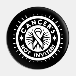 Cancer's Not Invited Pin