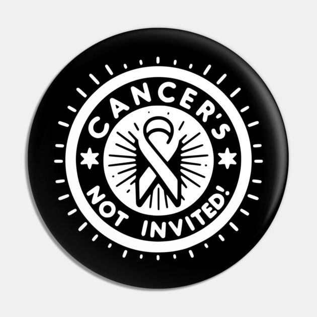 Cancer's Not Invited Pin by Frank Ring