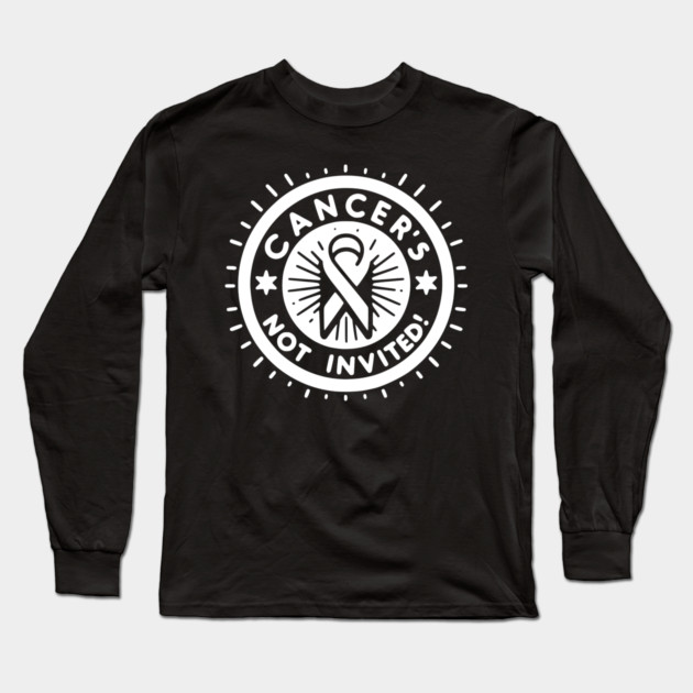 Cancer's Not Invited Long Sleeve T-Shirt by Frank Ring