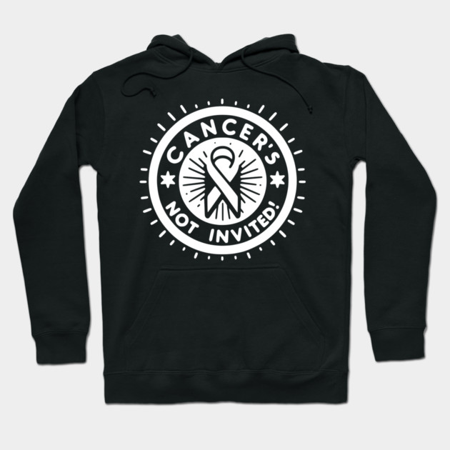 Cancer's Not Invited Hoodie by Frank Ring