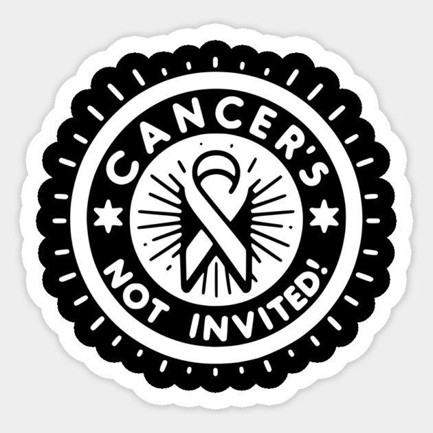 Cancer's Not Invited Sticker by Frank Ring