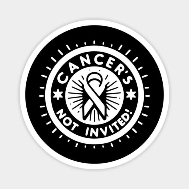 Cancer's Not Invited Magnet by Frank Ring