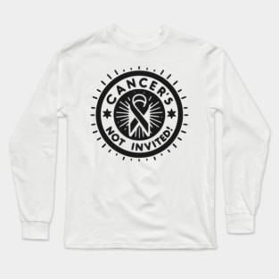 Cancer's Not Invited Long Sleeve T-Shirt