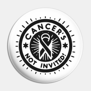 Cancer's Not Invited Pin