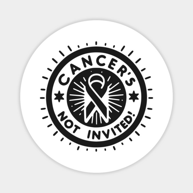 Cancer's Not Invited Magnet by Frank Ring