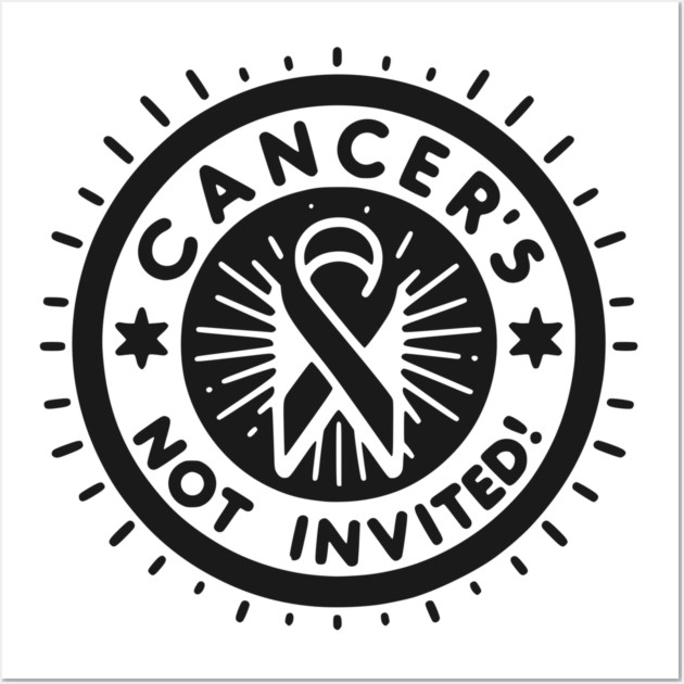Cancer's Not Invited Wall Art by Frank Ring