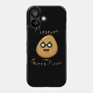 Potatoes Gonna Potate Phone Case