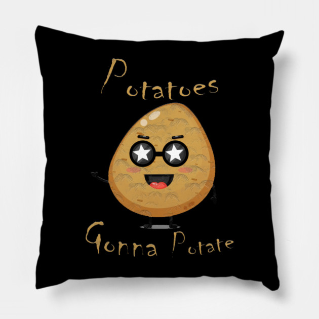 Potatoes Gonna Potate Pillow by Db Printed