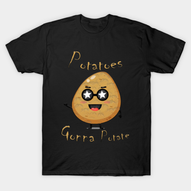Potatoes Gonna Potate T-Shirt by Db Printed