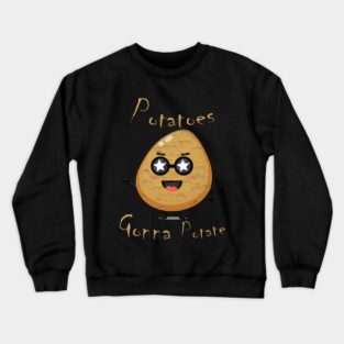 Potatoes Gonna Potate Crewneck Sweatshirt