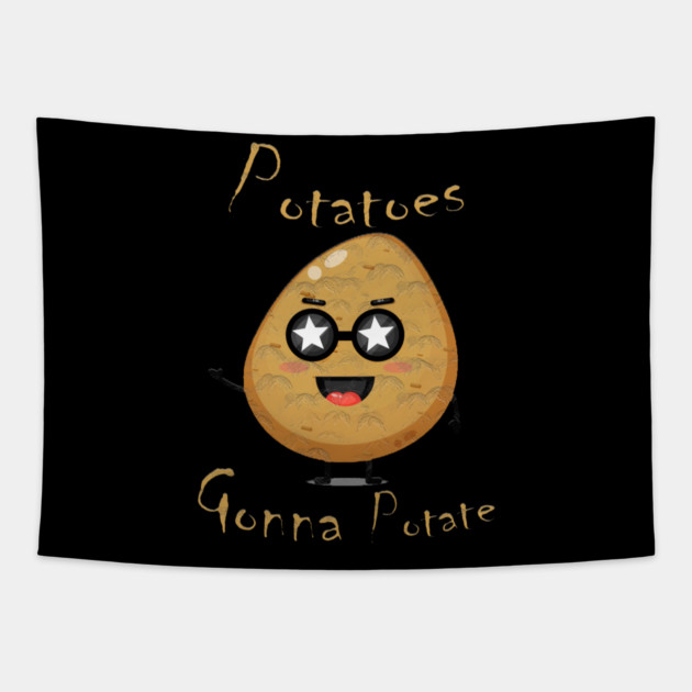 Potatoes Gonna Potate Tapestry by Db Printed