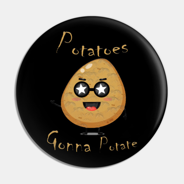 Potatoes Gonna Potate Pin by Db Printed
