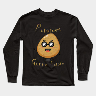 Potatoes Gonna Potate Long Sleeve T-Shirt