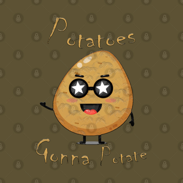 Potatoes Gonna Potate by Db Printed