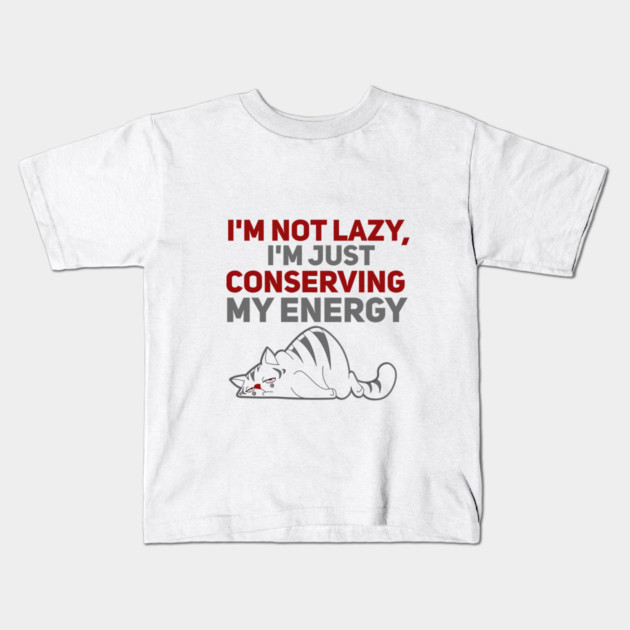 Im Not Lazy Im Just Conserving My Energy Kids T-Shirt by Db Printed