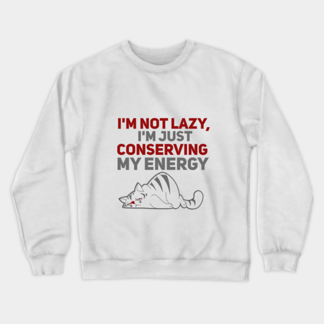 Im Not Lazy Im Just Conserving My Energy Crewneck Sweatshirt by Db Printed