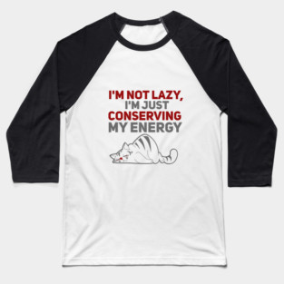 Im Not Lazy Im Just Conserving My Energy Baseball T-Shirt
