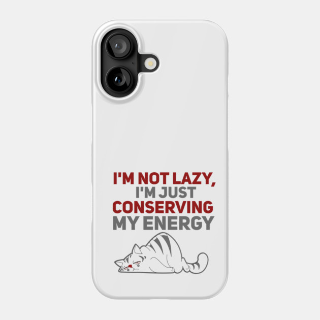 Im Not Lazy Im Just Conserving My Energy Phone Case by Db Printed